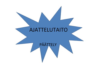 AJATTELUTAITO PÄÄTTELY  