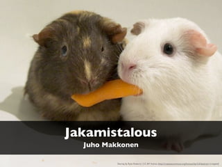 Jakamistalous
Sharing by Ryan Roberts | CC-BY license (http://creativecommons.org/licenses/by/2.0/deed.en) (cropped)
Juho Makkonen
 