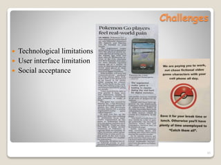 Challenges
 Technological limitations
 User interface limitation
 Social acceptance
31
 