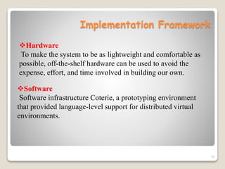 Implementation Framework
Software
Software infrastructure Coterie, a prototyping environment
that provided language-level...