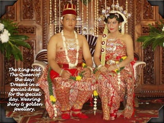 The King and The Queen of the day!Dressed in a special dress for the special day. Wearing shiny , golden jewellery.