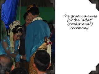 The groom arrives for the "adat" (traditional) ceremony.
