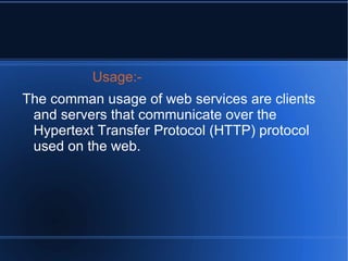 Usage:- The use of Ajax techniques has led to an increase in interactive or dynamic interfaces on web pages 