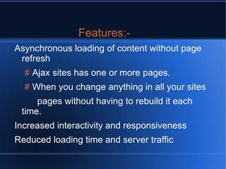 Ajax is a way of developing Web applications that combines  