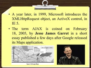  So what else ? It is a methodology on using several web technologies together, in an effort to close the gap between the usability and interactivity of a desktop application and the ever demanding web application 