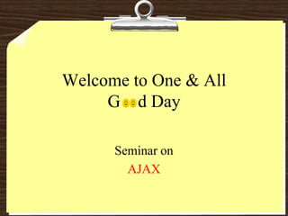 Welcome to One & AllG    d Day Seminar on  AJAX 