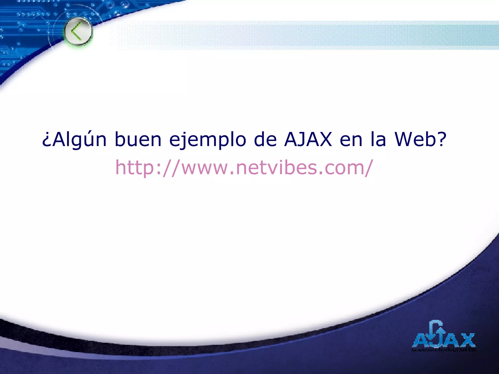 ¿Algún buen ejemplo de AJAX en la Web? http:// www.netvibes.com / 