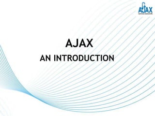 AJAX
AN INTRODUCTION




                  Page 1
 