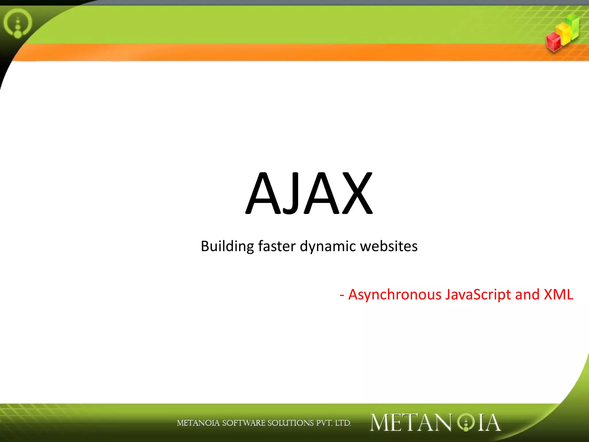 AJAX Building faster dynamic websites - Asynchronous JavaScript and XML 