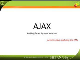 AJAX Building faster dynamic websites - Asynchronous JavaScript and XML 