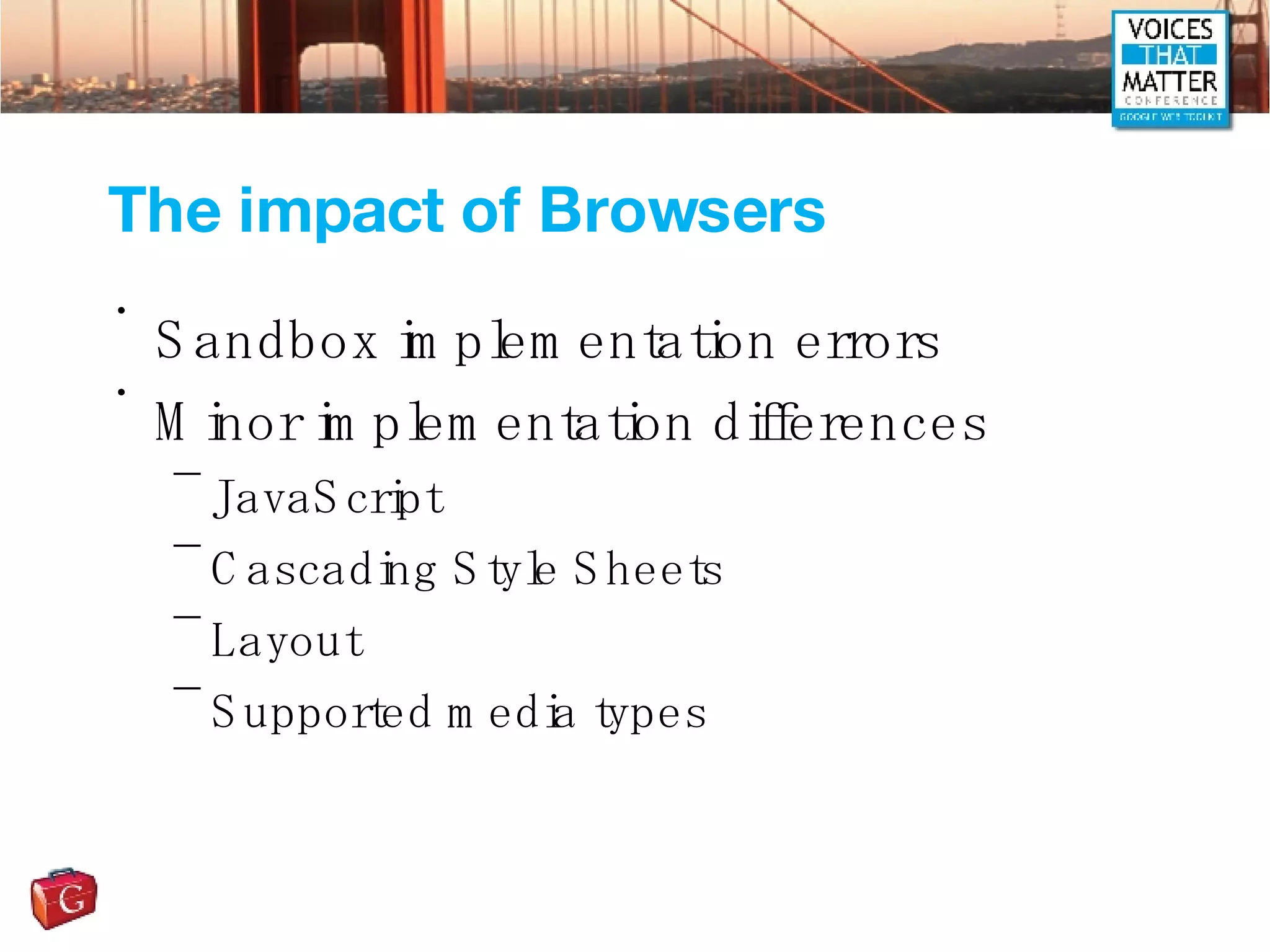 The impact of Browsers Sandbox implementation errors Minor implementation differences JavaScript Cascading Style Sheets Layout Supported media types 