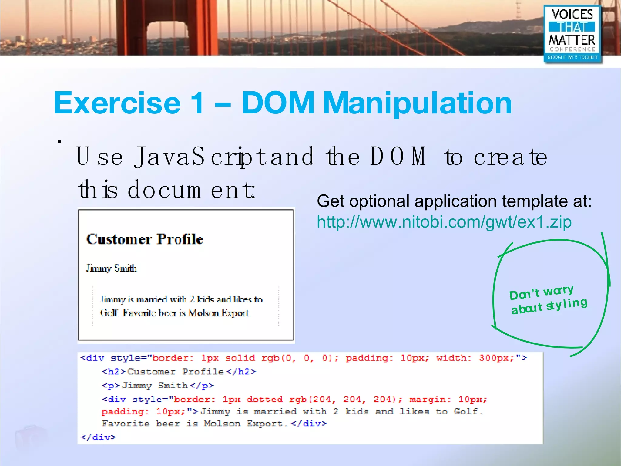 Exercise 1 – DOM Manipulation Use JavaScript and the DOM to create this document: Get optional application template at: http://www.nitobi.com/gwt/ex1.zip Don’t worry about styling 