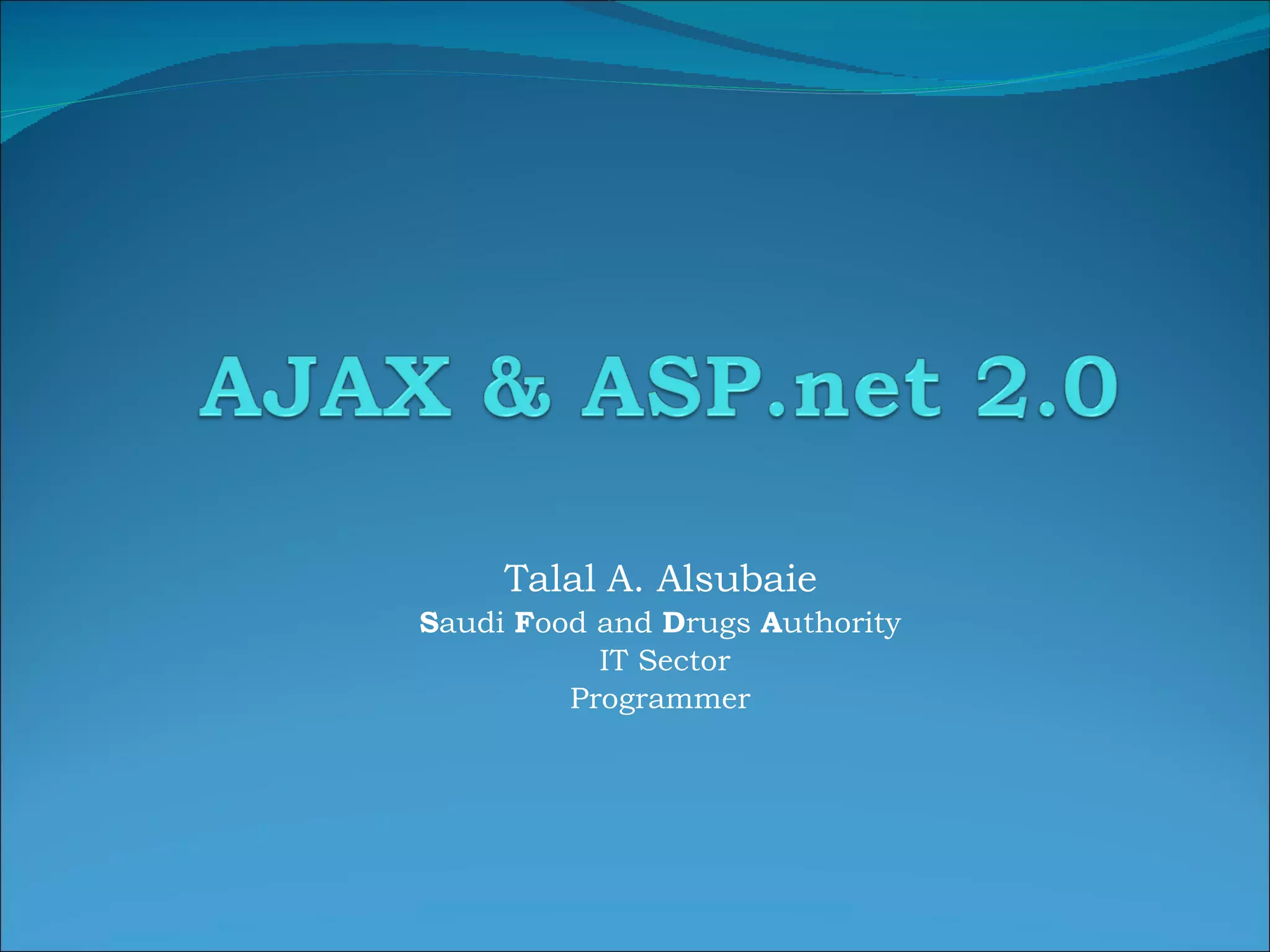 Talal A. Alsubaie S audi F ood and D rugs A uthority IT Sector Programmer 