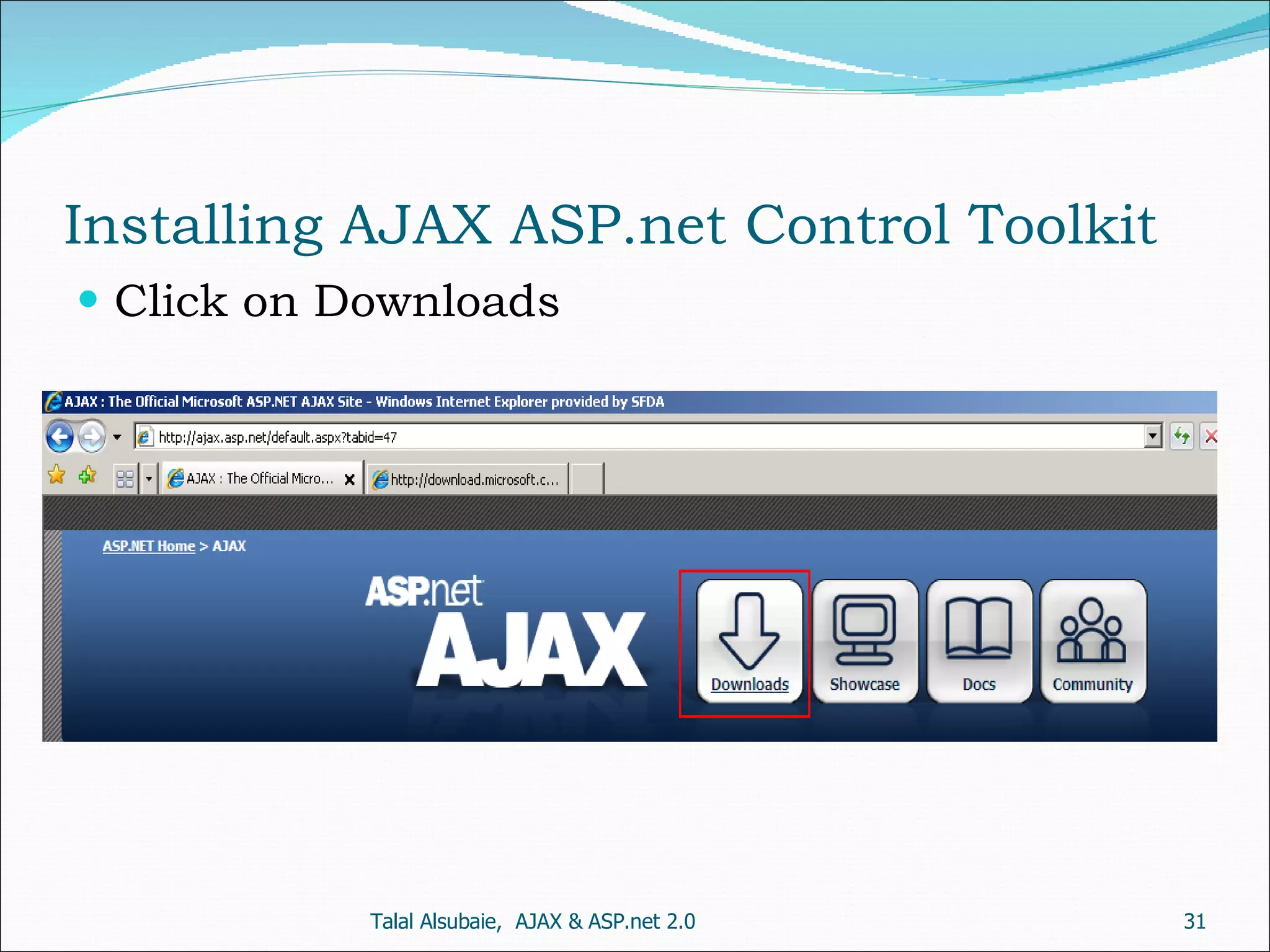 Installing AJAX ASP.net Control Toolkit Click on Downloads Talal Alsubaie, AJAX & ASP.net 2.0 