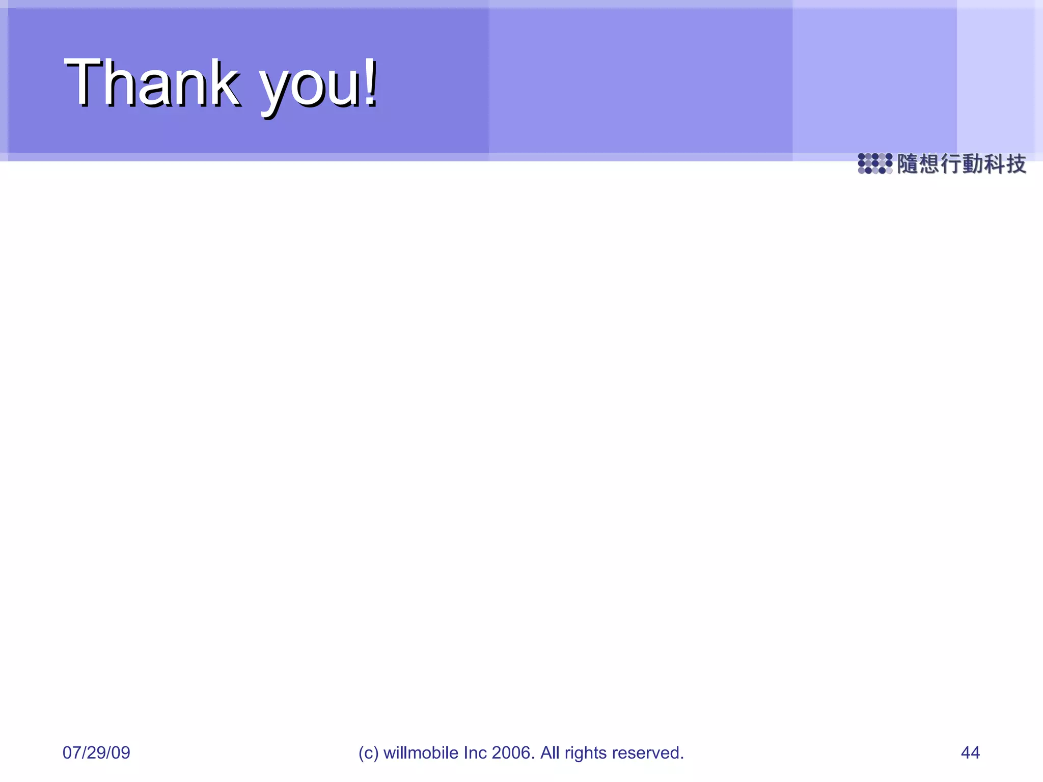 Thank you! 05/26/09 (c) willmobile Inc 2006. All rights reserved. 