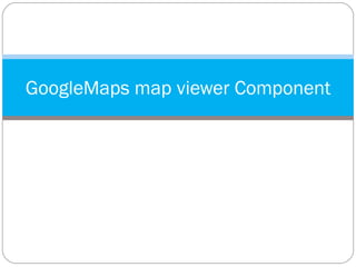 GoogleMaps map viewer Component 