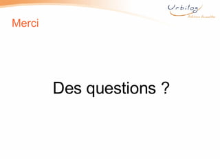 Merci Des questions ? 