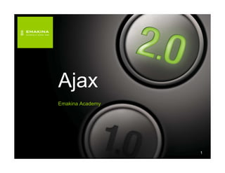 Ajax
Emakina Academy




                  1