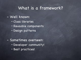 What is a framework? <ul><li>Well known: </li></ul><ul><ul><li>Class libraries </li></ul></ul><ul><ul><li>Reusable compone...