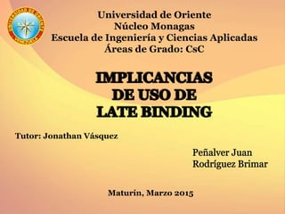 Universidad de Oriente
Núcleo Monagas
Escuela de Ingeniería y Ciencias Aplicadas
Áreas de Grado: CsC
Tutor: Jonathan Vásquez
Maturín, Marzo 2015
 