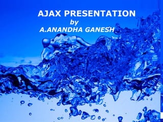 AJAX PRESENTATION by  A.ANANDHA GANESH 
