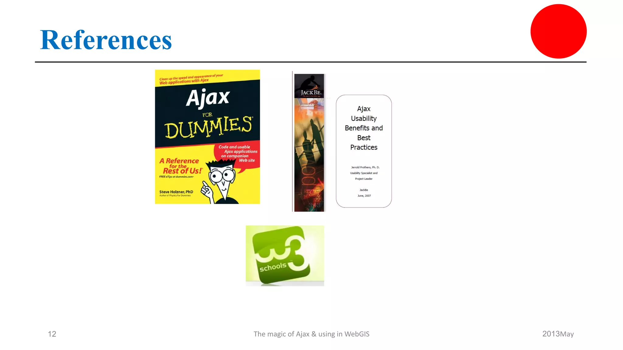 May2013The magic of Ajax & using in WebGIS12
References
 