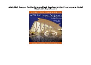 AJAX, Rich Internet Applications, and Web Development for Programmers (Deitel
Developer (Paperback))
AJAX, Rich Internet Applications, and Web Development for Programmers (Deitel Developer (Paperback))
 