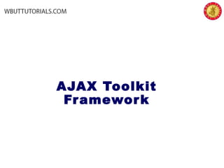 AJAX Toolkit
Framework
 