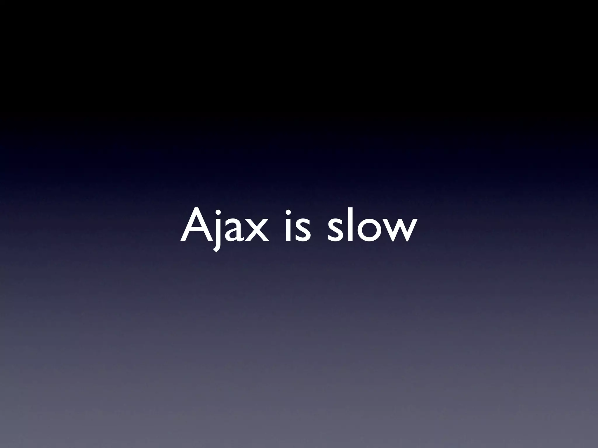 Ajax is slow
 