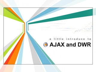 AJAX and DWR a little introduce to By SweNz swenz@live.it 