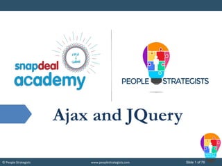 © People Strategists www.peoplestrategists.com Slide 1 of 76
Ajax and JQuery
 