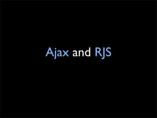 Ajax and RJS
 