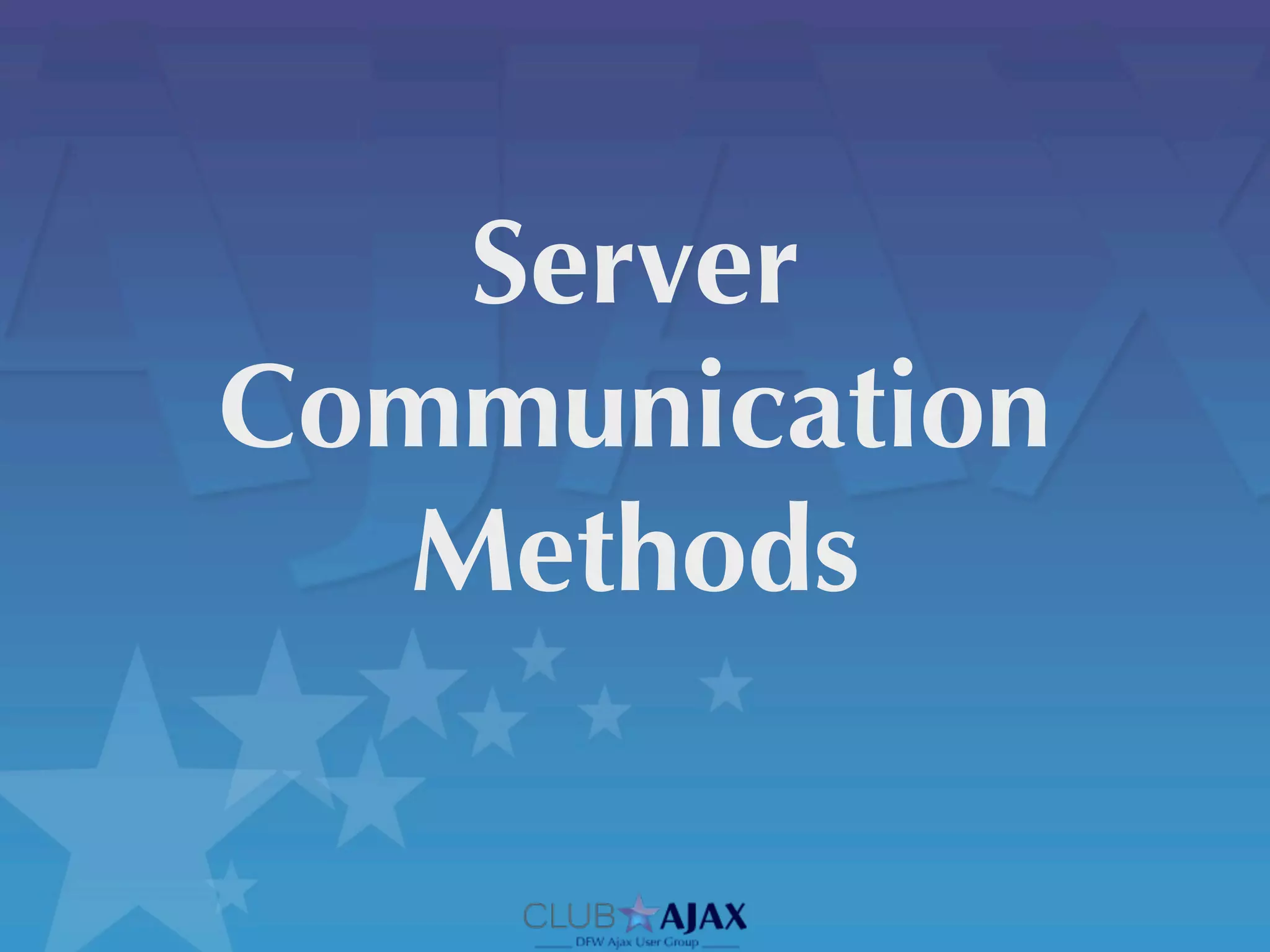 Server
Communication
  Methods
 