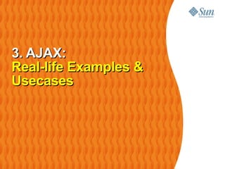 3. AJAX:
Real-life Examples &
Usecases
 