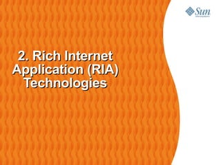 2. Rich Internet
Application (RIA)
  Technologies
 