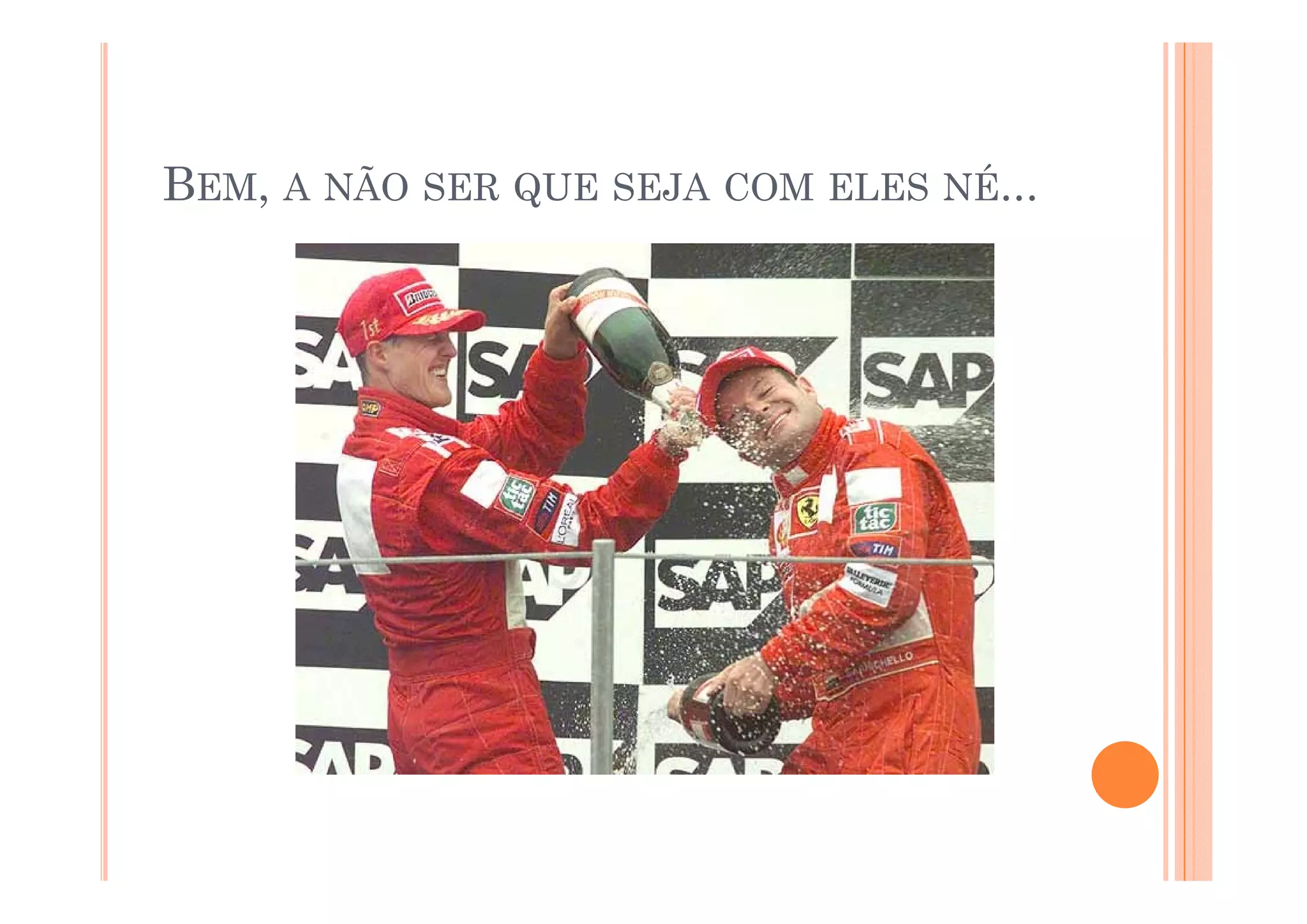 BEM, A NÃO SER QUE SEJA COM ELES NÉ...
 