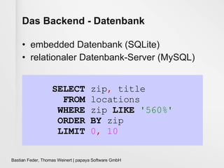 Das Backend - Datenbank embedded Datenbank (SQLite) relationaler Datenbank-Server (MySQL) 