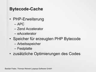 Bytecode-Cache PHP-Erweiterung  APC Zend Accelerator eAccelerator Speicher für erzeugten PHP Bytecode Arbeitsspeicher Festplatte zusätzliche Optimierungen des Codes 