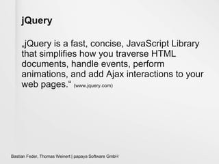 jQuery „jQuery is a fast, concise, JavaScript Library that simplifies how you traverse HTML documents, handle events, perform animations, and add Ajax interactions to your web pages.“  (www.jquery.com) 