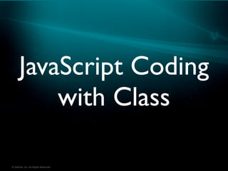 JavaScript Coding
          with Class

© SitePen, Inc. All Rights Reserved
 