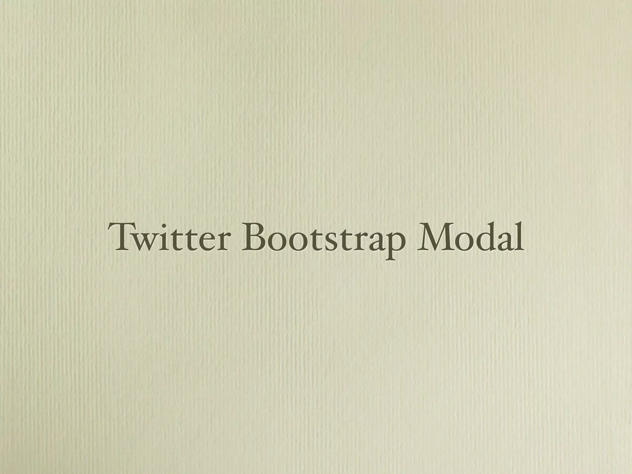 Twitter Bootstrap Modal
 