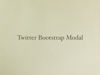 Twitter Bootstrap Modal
 