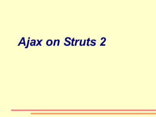 Ajax on Struts 2
 