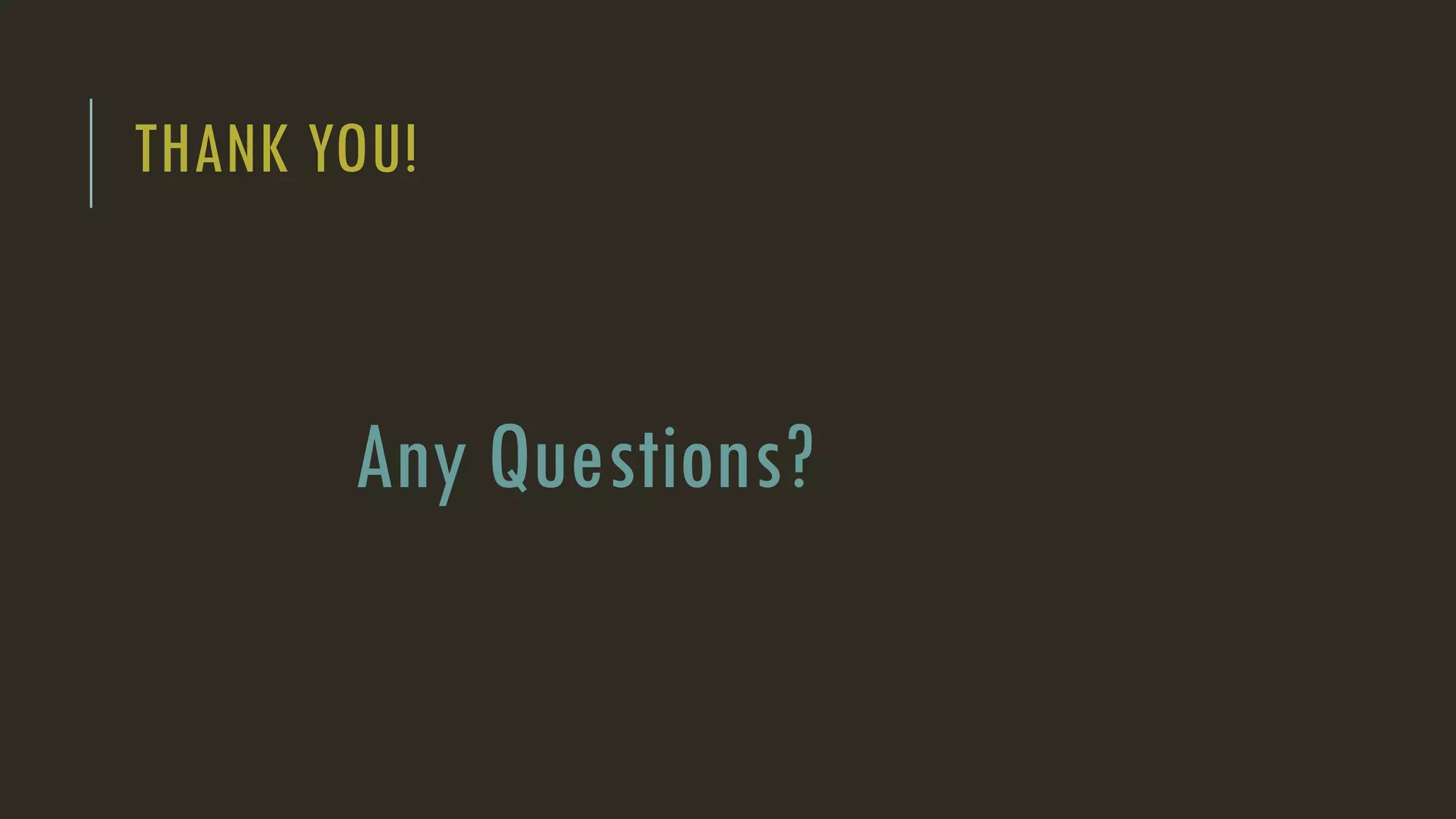 THANK YOU!
Any Questions?
 