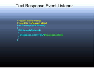 Handling the Response Object Response Text innerHTML Response XML XML DOM 