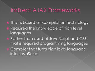  That is based on compilation technology
 Required the knowledge of high level
  languages
 Rather than used of JavaScript and CSS
  that is required programming languages
 Compiler that turns high level language
  into JavaScript
 