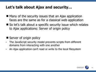 Let’s talk about Ajax and security… ,[object Object],[object Object],[object Object],[object Object],[object Object]
