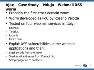 Ajax – Case Study – Nduja - Webmail XSS worm ,[object Object],[object Object],[object Object],[object Object],[object Object],[object Object],[object Object],[object Object],[object Object],[object Object],[object Object]