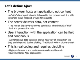 Let’s define Ajax: ,[object Object],[object Object],[object Object],[object Object],[object Object],[object Object],[object Object],[object Object]