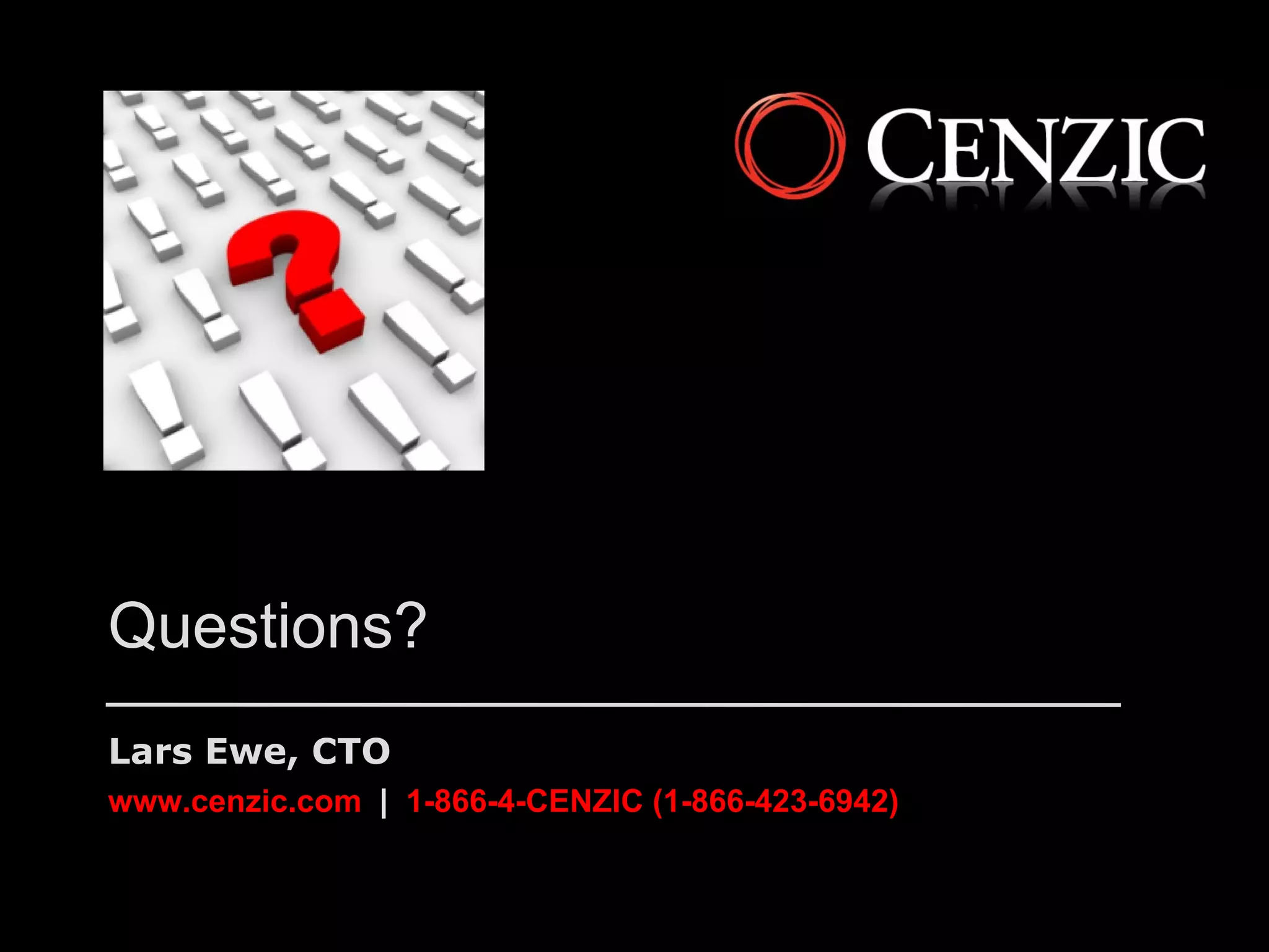 Questions?
Lars Ewe, CTO
www.cenzic.com | 1-866-4-CENZIC (1-866-423-6942)
 